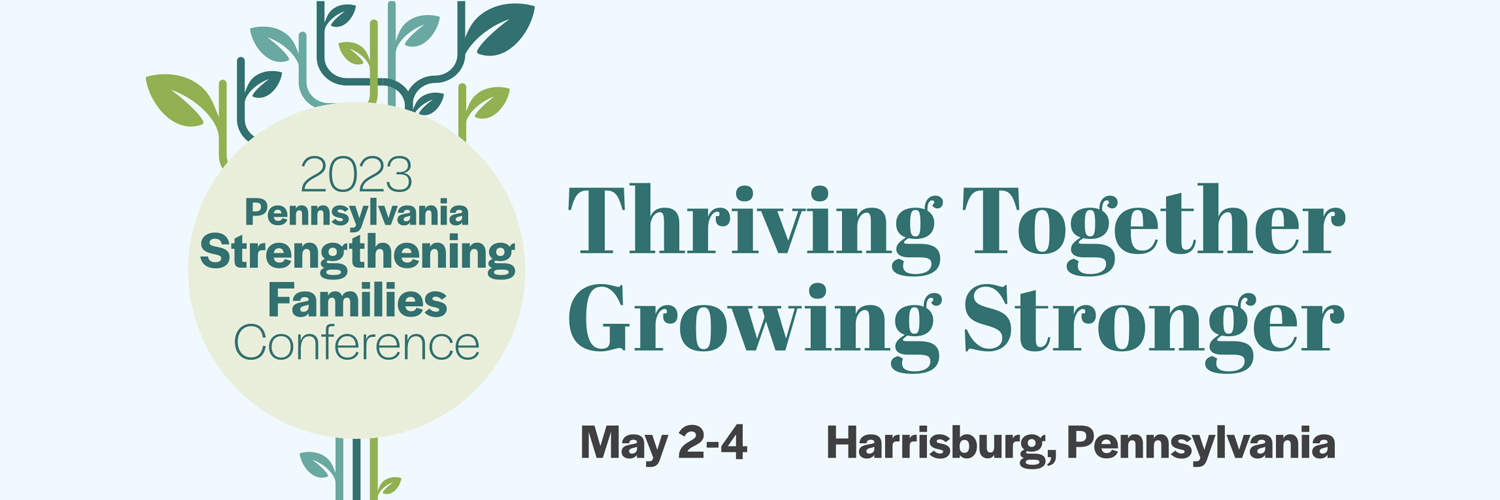 2023 Pennsylvania Strengthening Families Conference, May 2-4, Harrisburg, Pennsylvania
